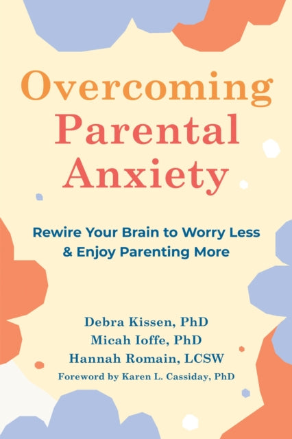 Book cover of: Overcoming Parental Anxiety. By: Debra Kissen