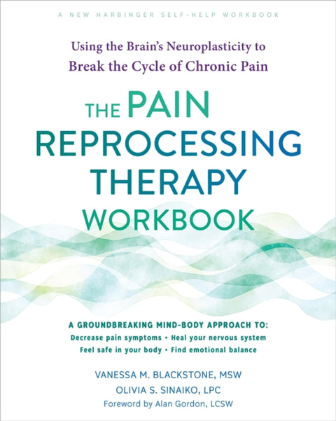 The Pain Reprocessing Therapy Workbook, Using the Brain's Neuroplasticity to Break the Cycle of Chronic Pain