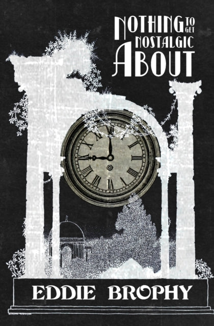 Book cover of: Nothing to Get Nostalgic About. By: Eddie Brophy