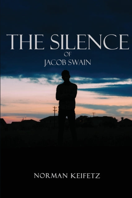 Book cover of: Silence of Jacob Swain. By: Norman Keifetz
