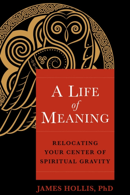 Book cover of: Life of Meaning. By: James Hollis