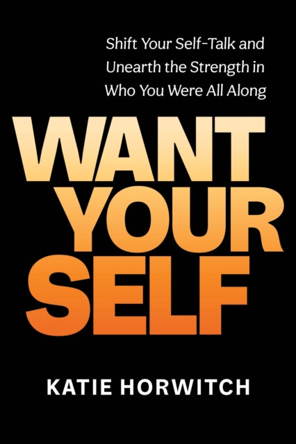 Book cover of: Want Your Self. By: Katie Horwitch