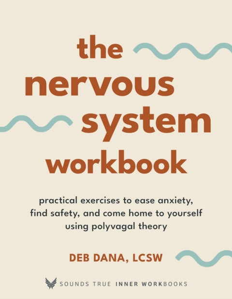 Nervous System Workbook, Practical Exercises to Ease Anxiety, Find Safety, and Come Home to Yourself Using Polyvagal Theory