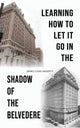 Book cover of: Learning How to Let It Go in the Shadow of the Belvedere. By: James Louis Hagerty