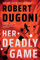 Book cover of: Her Deadly Game. By: Robert Dugoni