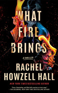 What Fire Brings, A Thriller