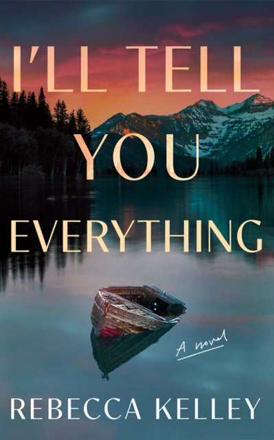 Book cover of: I'll Tell You Everything. By: Rebecca Kelley