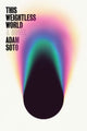Book cover of: Weightless World, This. By: Adam Soto