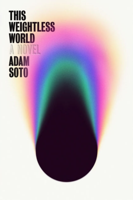 Book cover of: This Weightless World. By: Adam Soto