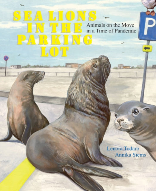 Book cover of: Sea Lions in the Parking Lot. By: Lenora Todaro