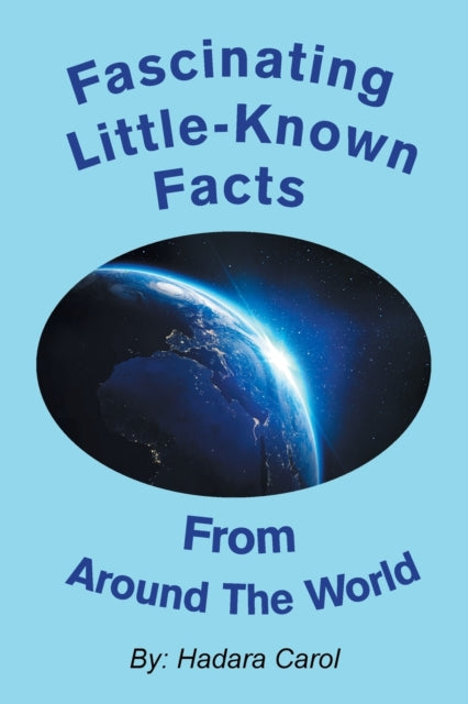 Book cover of: Fascinating Little-Known Facts from Around the World. By: Hadara Carol