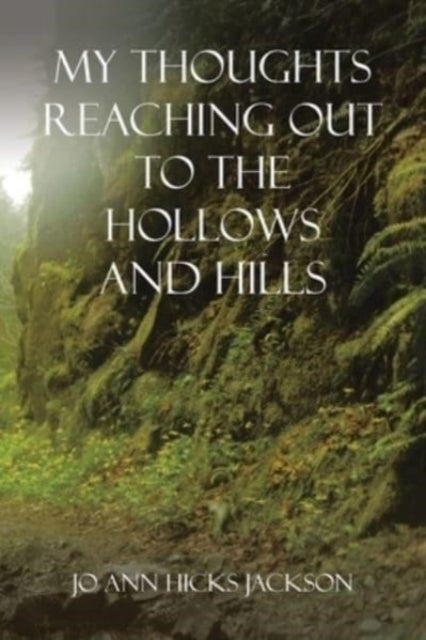 Book cover of: My Thoughts Reaching out to the Hollows and Hills. By: Jo Ann Hicks Jackson