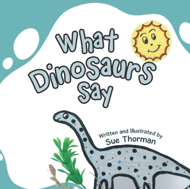 Book cover of: What Dinosaurs Say. By: Sue Thorman