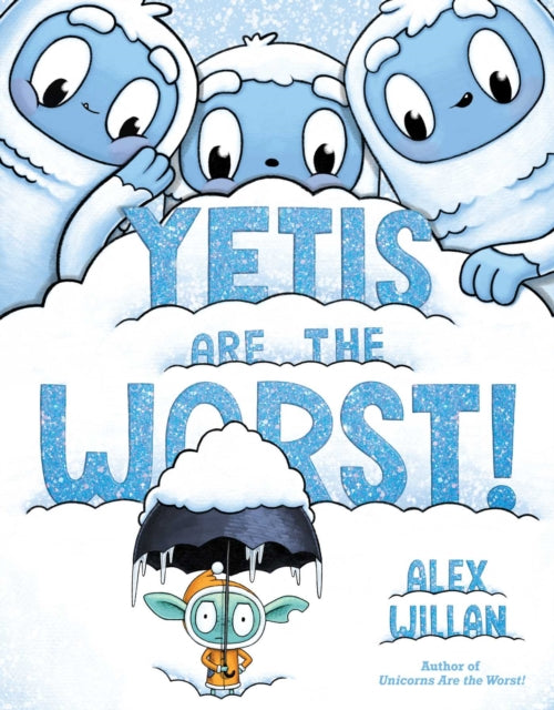 Book cover of: Yetis Are the Worst!. By: Alex Willan