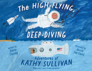 High-Flying, Deep-Diving Adventures of Kathy Sullivan, Astronaut and Oceanographer
