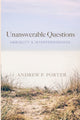 Book cover of: Unanswerable Questions. By: Andrew P. Porter