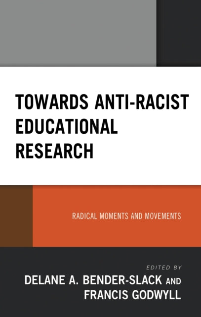 Book cover of: Towards Anti-Racist Educational Research. By: Delane A. Bender-Slack