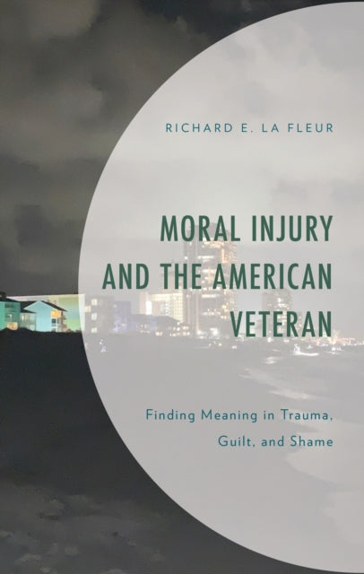 Book cover of: Moral Injury and the American Veteran. By: Richard E. La Fleur