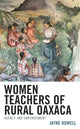 Book cover of: Women Teachers of Rural Oaxaca. By: Jayne Howell