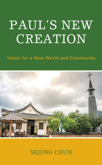 Book cover of: Paul’s New Creation. By: Sejong Chun