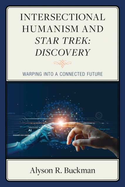 Book cover of: Intersectional Humanism and Star Trek: Discovery. By: Alyson R. Buckman