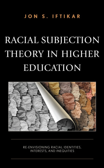 Book cover of: Racial Subjection Theory in Higher Education. By: Jon S. Iftikar