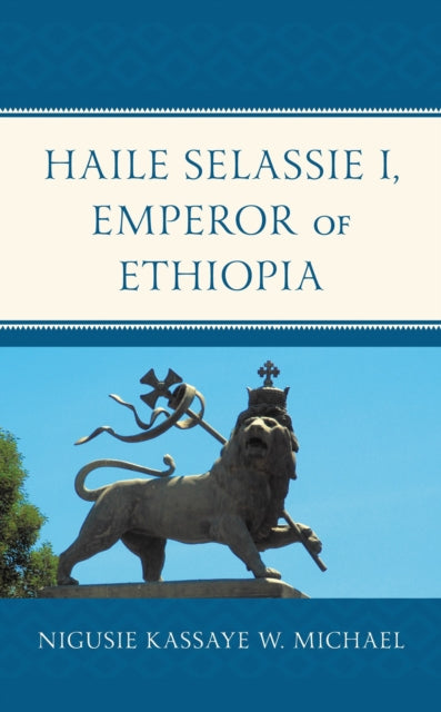 Book cover of: Haile Selassie I, Emperor of Ethiopia. By: Nigusie Kassaye W. Michael
