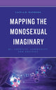 Book cover of: Mapping the Monosexual Imaginary. By: Lain A. B. Mathers