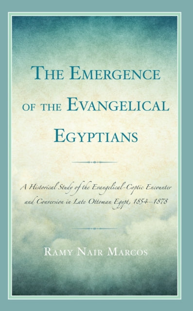 Book cover of: Emergence of the Evangelical Egyptians. By: Ramy Nair Marcos