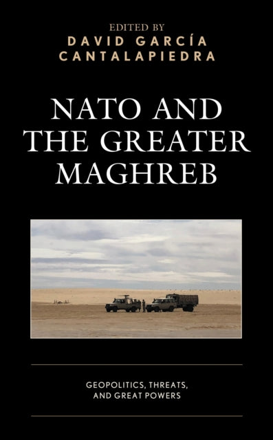 Book cover of: NATO and the Greater Maghreb. By: David Garcia Cantalapiedra