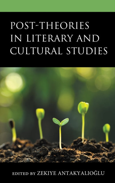 Book cover of: Post-Theories in Literary and Cultural Studies. By: Zekiye Antakyalıoğlu
