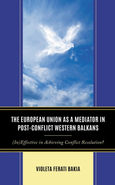 Book cover of: European Union as a Mediator in Post-Conflict Western Balkans. By: Violeta Ferati Bakia