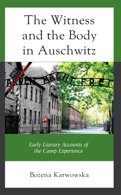 Book cover of: Witness and the Body in Auschwitz. By: Bozena Karwowska