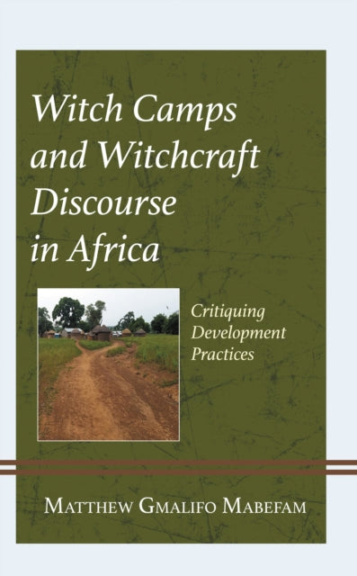 Book cover of: Witch Camps and Witchcraft Discourse in Africa. By: Matthew Gmalifo Mabefam