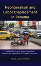 Book cover of: Neoliberalism and Labor Displacement in Panama. By: María Luisa Amado