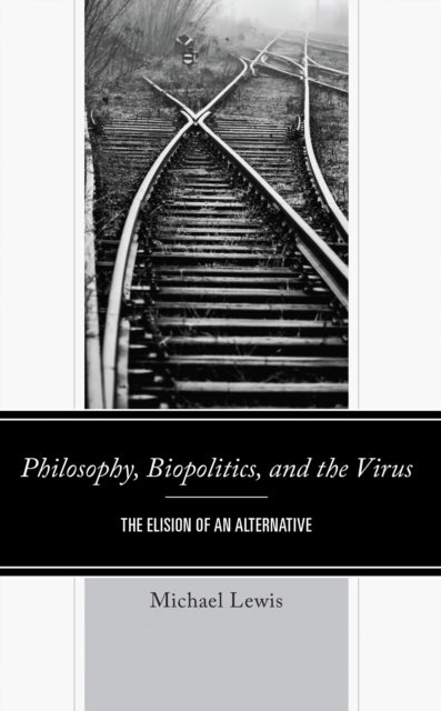 Book cover of: Philosophy, Biopolitics, and the Virus. By: Michael Lewis