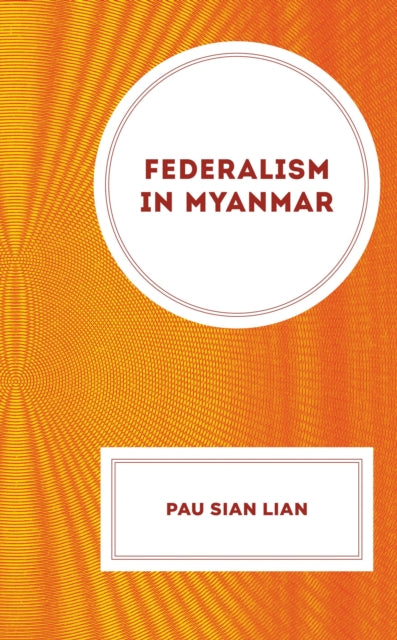 Book cover of: Federalism in Myanmar. By: Pau Sian Lian
