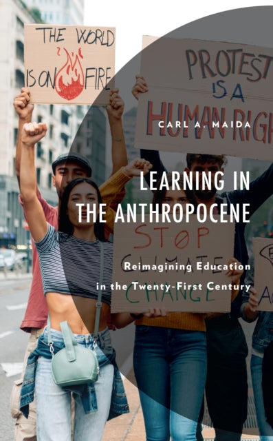 Book cover of: Learning in the Anthropocene. By: Carl A. Maida