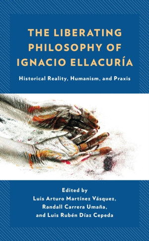 The Liberating Philosophy of Ignacio Ellacuria