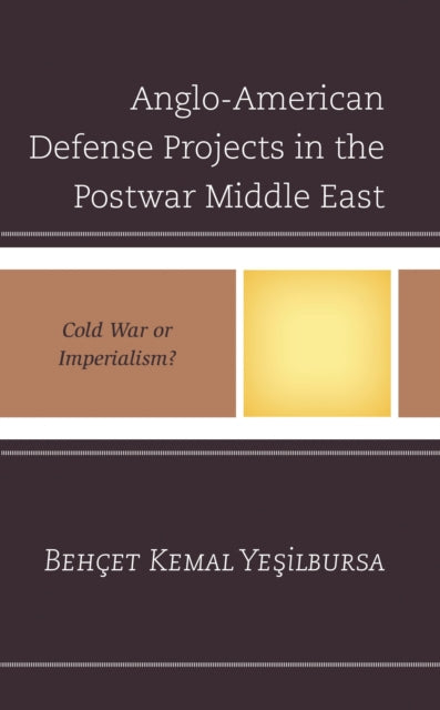 Book cover of: Anglo-American Defense Projects in the Postwar Middle East. By: Behçet Kemal Yeşilbursa