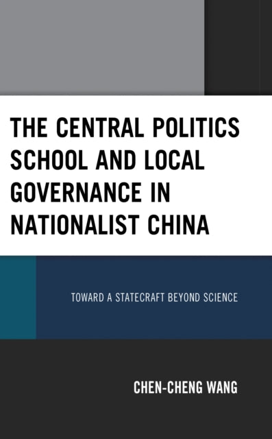 Book cover of: Central Politics School and Local Governance in Nationalist China. By: Chen-cheng Wang