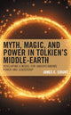 Book cover of: Myth, Magic, and Power in Tolkien’s Middle-earth. By: James E. Siburt