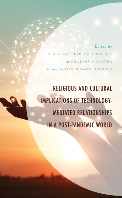 Book cover of: Religious and Cultural Implications of Technology-Mediated Relationships in a Post-Pandemic World. By: Ilia Delio