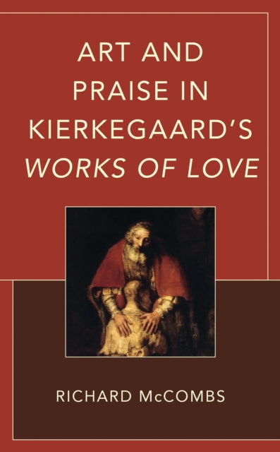 Book cover of: Art and Praise in Kierkegaard’s Works of Love. By: Richard McCombs