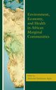 Book cover of: Environment, Economy, and Health in African Marginal Communities. By: Aderemi Suleiman Ajala