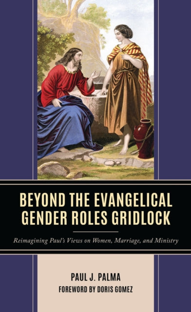 Book cover of: Beyond the Evangelical Gender Roles Gridlock. By: Paul J. Palma