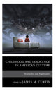 Book cover of: Childhood and Innocence in American Culture. By: James M. Curtis