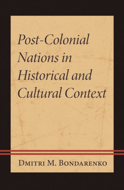 Book cover of: Post-Colonial Nations in Historical and Cultural Context. By: Dmitri M. Bondarenko