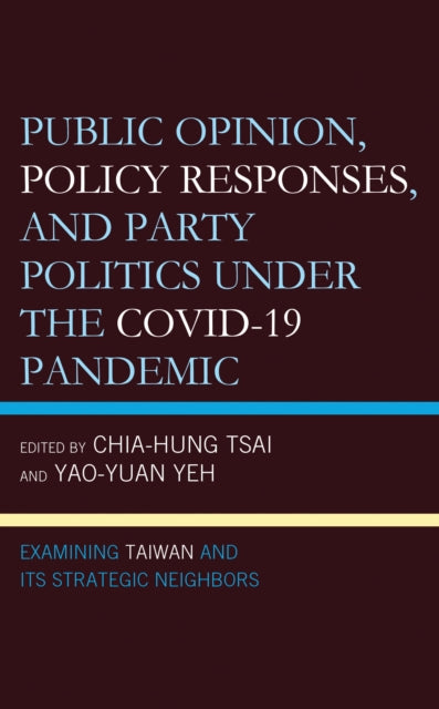 Book cover of: Public Opinion, Policy Responses, and Party Politics under the COVID-19 Pandemic. By: Yao-Yuan Yeh
