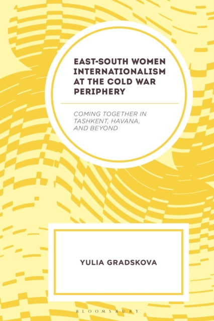 Book cover of: East–South Women Internationalism at the Cold War Periphery